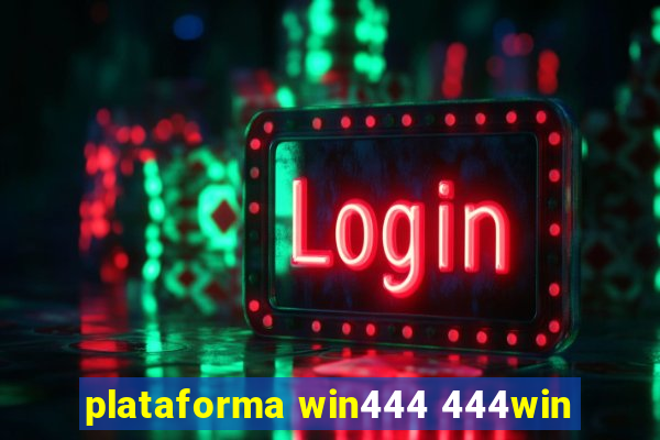 plataforma win444 444win